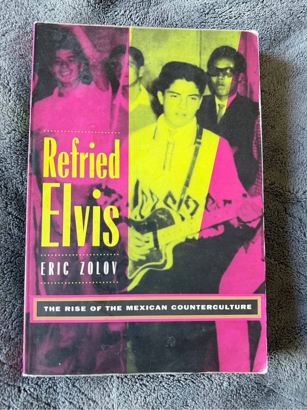 Refried Elvis by Eric Zolov The Rise of the Mexican Counterculture Paperback